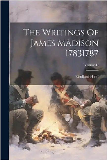 The Writings Of James Madison 17831787; Volume II by Gaillard Hunt