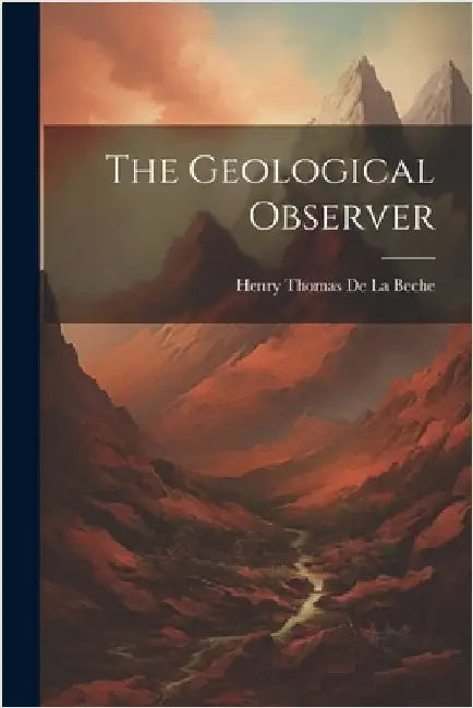 The Geological Observer by Henry Thomas de la Beche