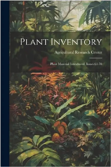 Plant Inventory: Plant Material Introduced, Issues 61-70 by Agricultural Research Center (Beltsvi