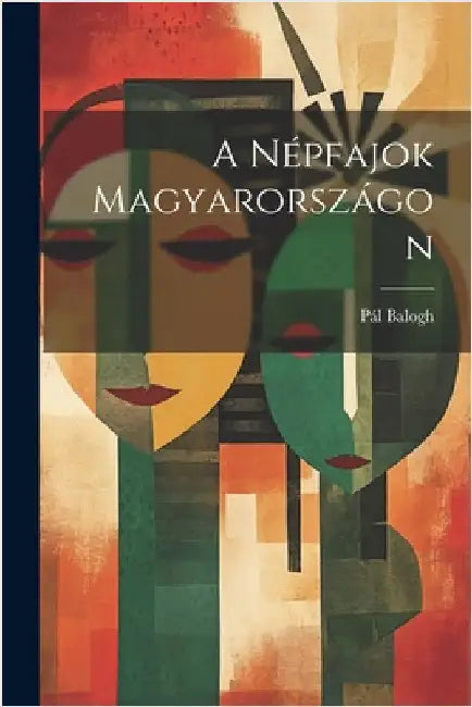 A Népfajok Magyarországon by Pál Balogh