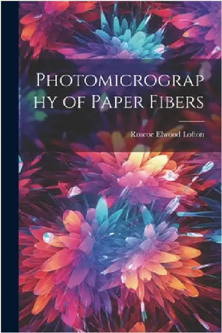 Photomicrography of Paper Fibers by Roscoe Elwood Lofton
