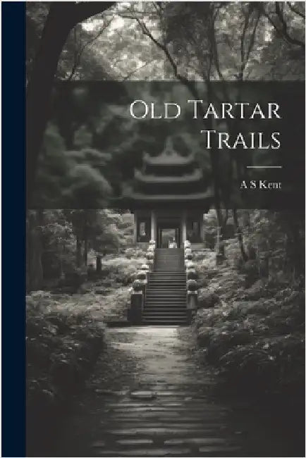 Old Tartar Trails by A. S. Kent