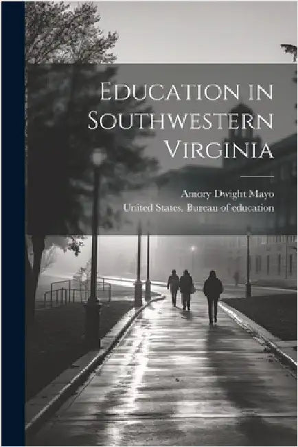 Education in Southwestern Virginia by Amory Dwight 1823-1907 [From Mayo
