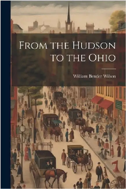 From the Hudson to the Ohio by William Bender 1839-1919 [F Wilson