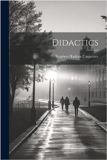 Didactics by S[tephen] H[askins] 1831- Carpenter