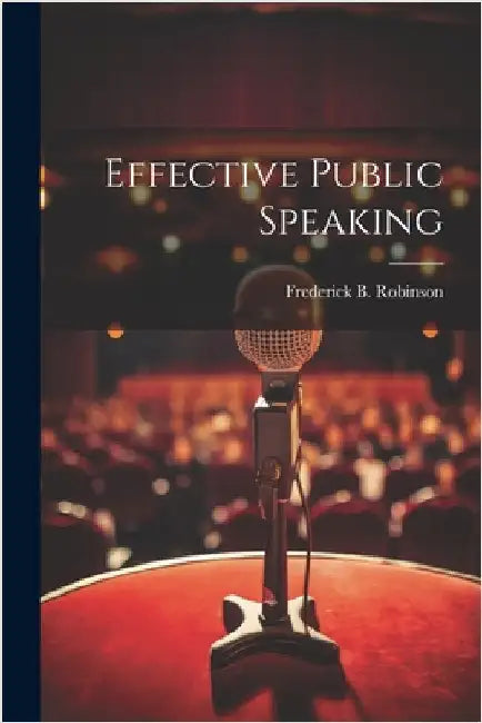 Effective Public Speaking by Frederick B. B. 1883 Robinson