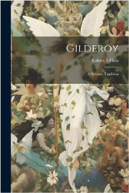 Gilderoy: A Scottish Tradition by Robert S. Fittis