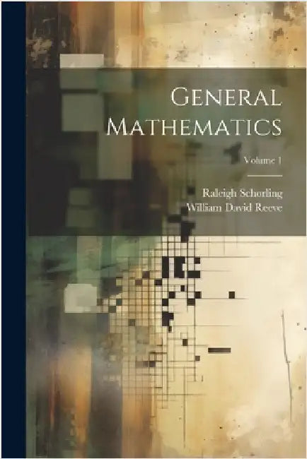 General Mathematics; Volume 1 by Raleigh Schorling