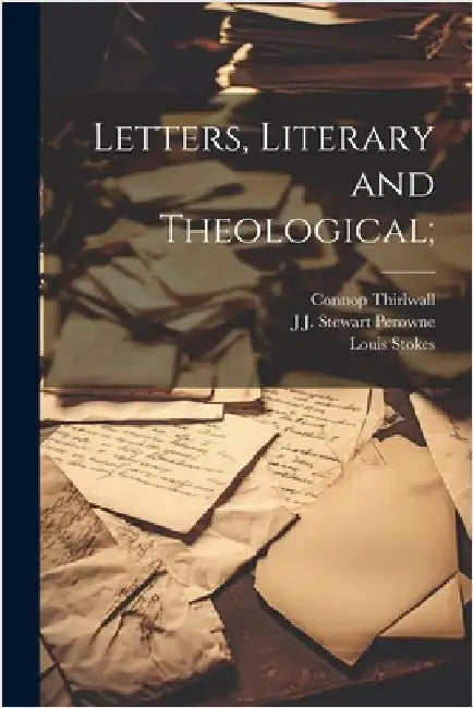 Letters, Literary and Theological; by Connop Thirlwall