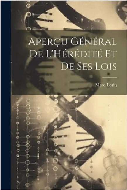 Aperçu Général De L'Hérédité Et De Ses Lois by Marc Lorin