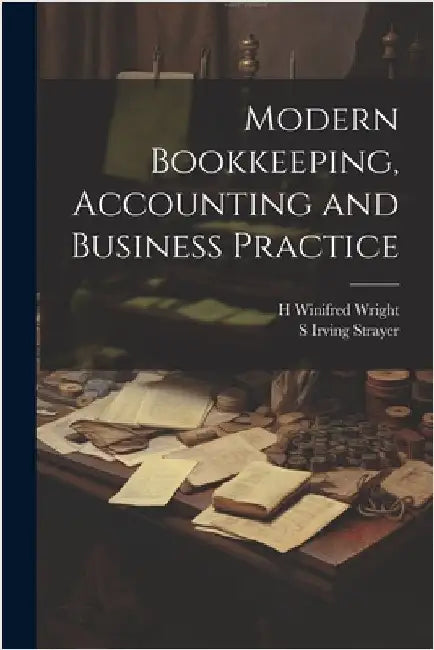 Modern Bookkeeping, Accounting and Business Practice by S. Irving Strayer