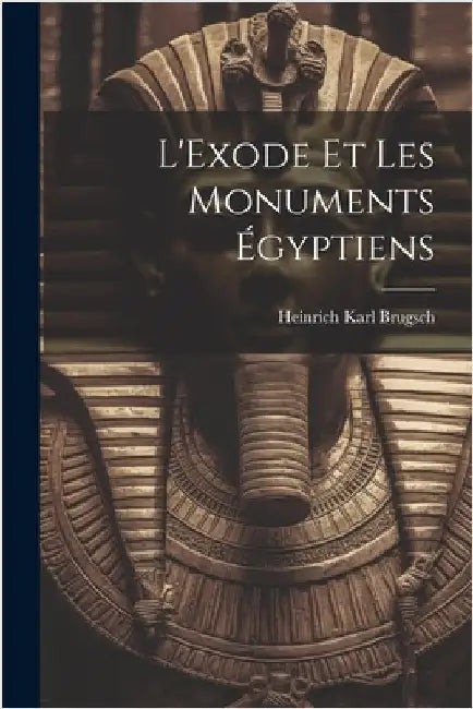 L'Exode Et Les Monuments Égyptiens by Heinrich Karl Brugsch