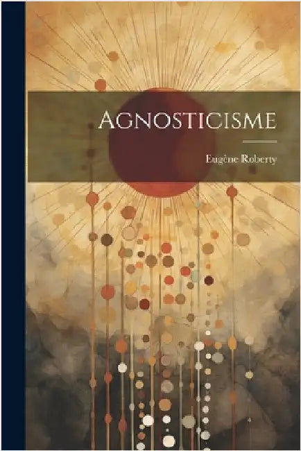 Agnosticisme by Eugène Roberty