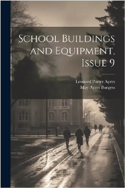 School Buildings and Equipment, Issue 9 by May Ayres Burgess