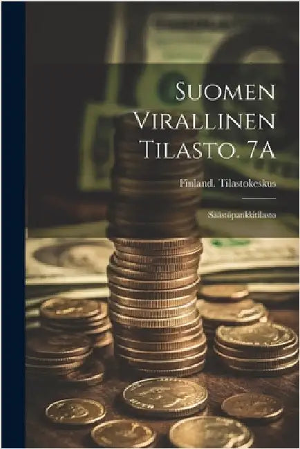 Suomen Virallinen Tilasto. 7A: Säästöpankkitilasto by Finland Tilastokeskus