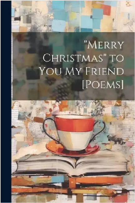 "Merry Christmas" to You My Friend [Poems] by Anonymous