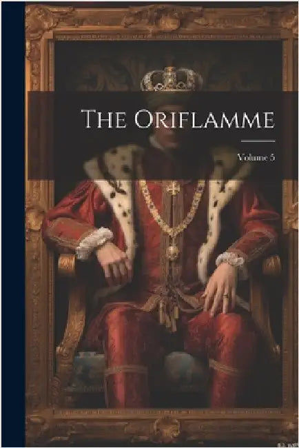 The Oriflamme; Volume 5 by Anonymous