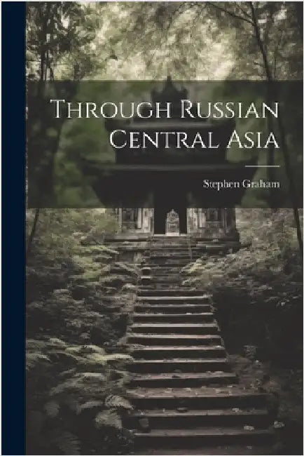 Through Russian Central Asia by Stephen Graham