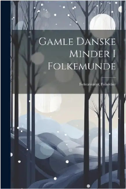 Gamle Danske Minder I Folkemunde: Folkeæventyr, Folkeviser by Anonymous