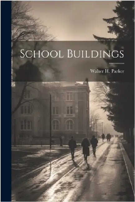 School Buildings by Walter H. Parker