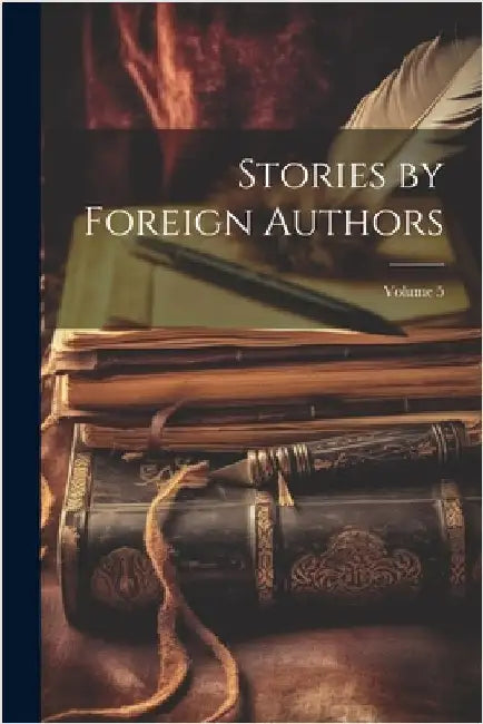 Stories by Foreign Authors; Volume 5 by Anonymous