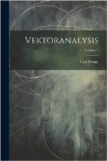 Vektoranalysis; Volume 1 by Carl Runge
