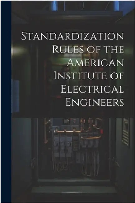 Standardization Rules of the American Institute of Electrical Engineers by Anonymous