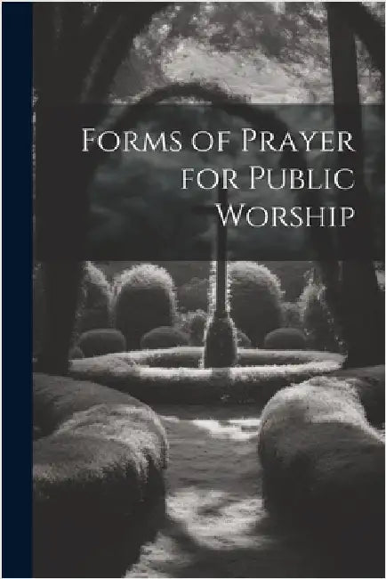 Forms of Prayer for Public Worship by Anonymous