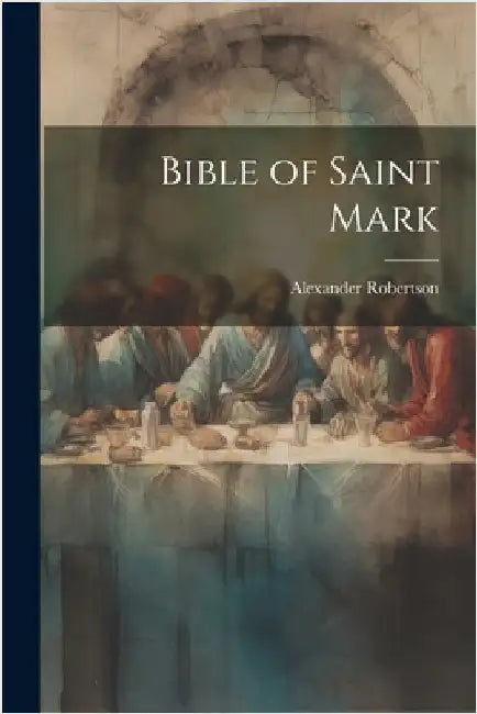 Bible of Saint Mark by Alexander Robertson