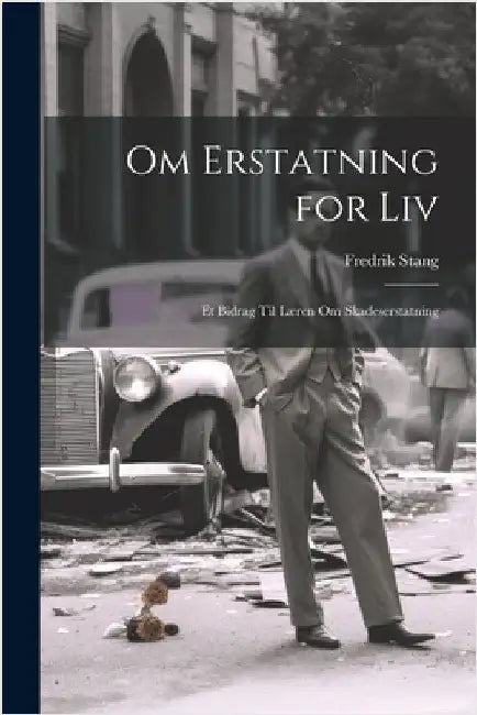 Om Erstatning for Liv: Et Bidrag Til Læren Om Skadeserstatning by Fredrik Stang