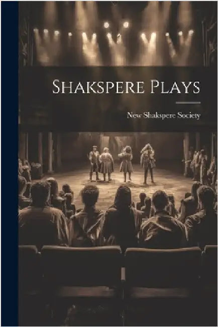 Shakspere Plays by England) New Shakspere Society (London