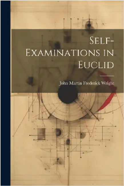 Self-Examinations in Euclid by John Martin Frederick Wright