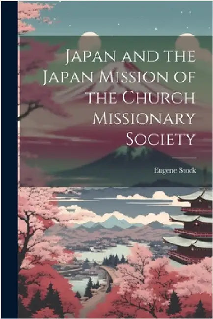 Japan and the Japan Mission of the Church Missionary Society by Eugene Stock