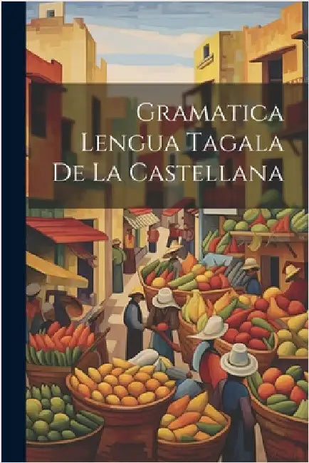 Gramatica Lengua Tagala De La Castellana by Anonymous