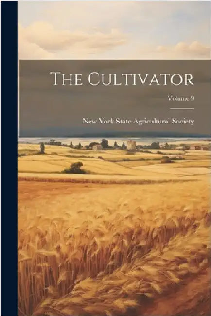 The Cultivator; Volume 9 by New York State Agricultural Society