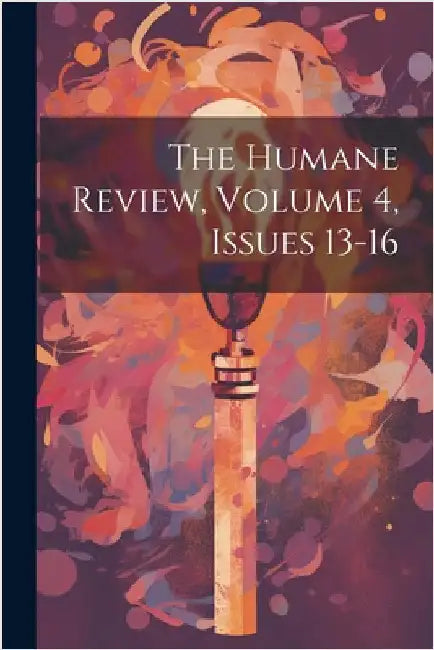 The Humane Review, Volume 4, issues 13-16 by Anonymous