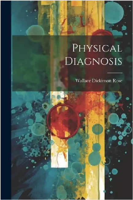 Physical Diagnosis by Wallace Dickinson Rose
