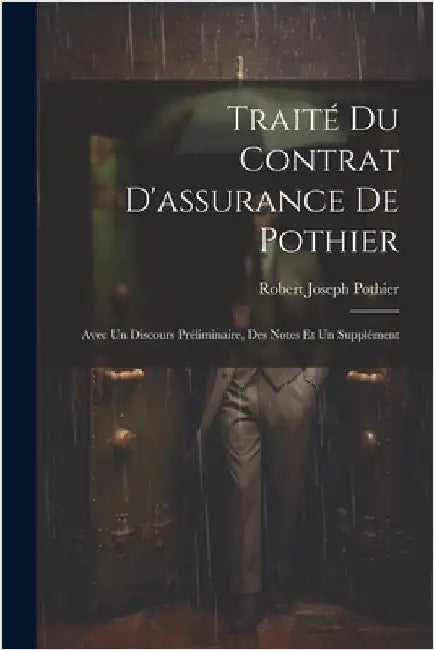 Traité Du Contrat D'assurance De Pothier: Avec Un Discours Préliminaire, Des Notes Et Un Supplément by Robert Joseph Pothier