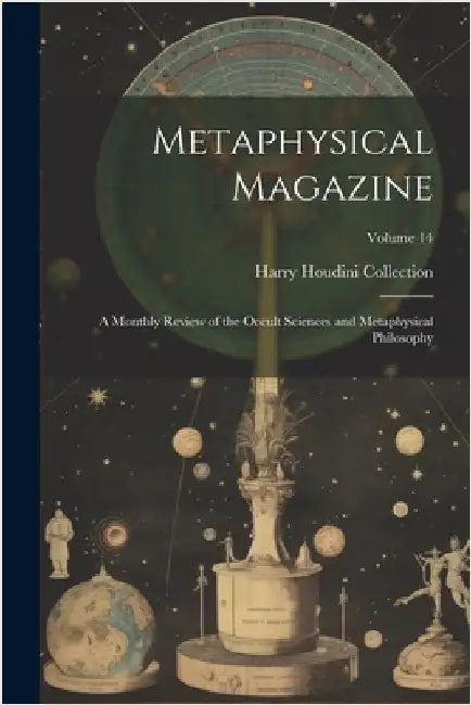 Metaphysical Magazine: A Monthly Review of the Occult Sciences and Metaphysical Philosophy; Volume 14 by Harry Houdini Collection