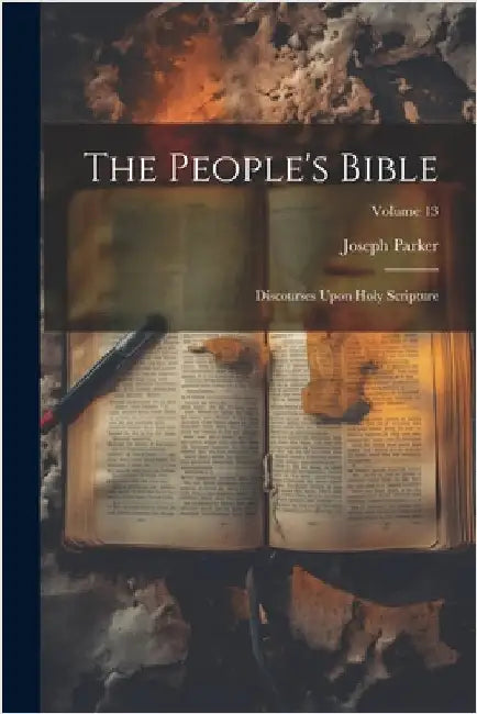 The People's Bible: Discourses Upon Holy Scripture; Volume 13 by Joseph Parker