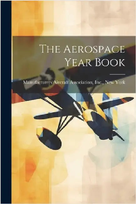 The Aerospace Year Book by I. Manufacturers Aircraft Association