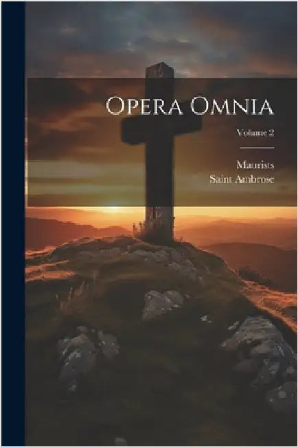 Opera Omnia; Volume 2 by Saint Ambrose