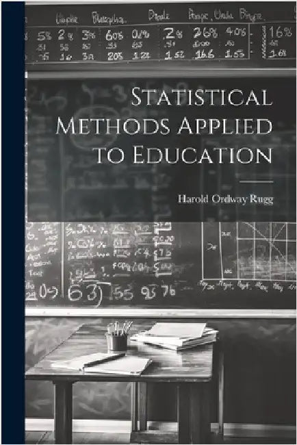 Statistical Methods Applied to Education by Harold Ordway Rugg