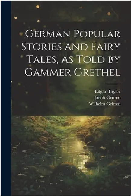 German Popular Stories and Fairy Tales, As Told by Gammer Grethel by Wilhelm Grimm