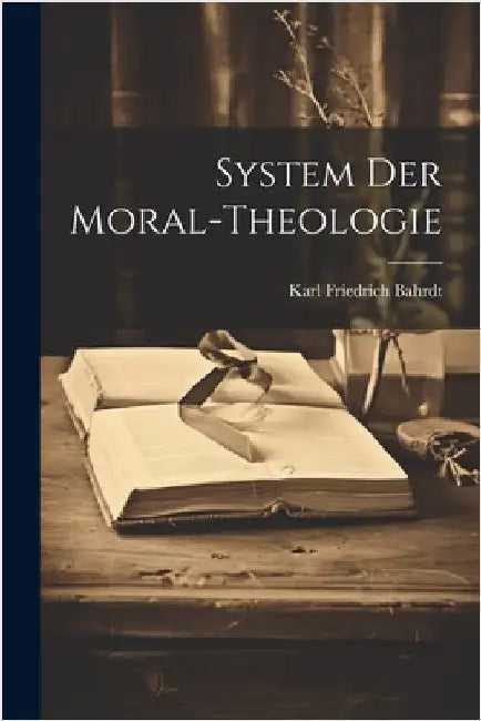 System Der Moral-Theologie by Karl Friedrich Bahrdt