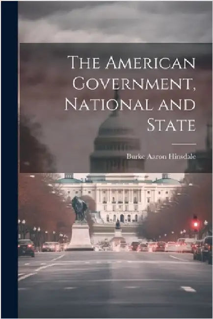The American Government, National and State by Burke Aaron Hinsdale