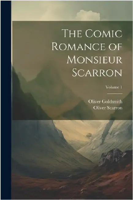 The Comic Romance of Monsieur Scarron; Volume 1 by Oliver Goldsmith