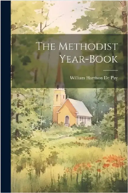 The Methodist Year-Book by William Harrison De Puy