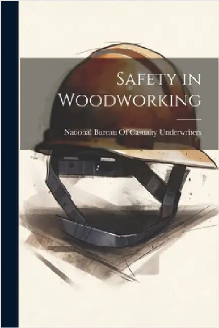 Safety in Woodworking by National Bureau of Casualty Underwrit