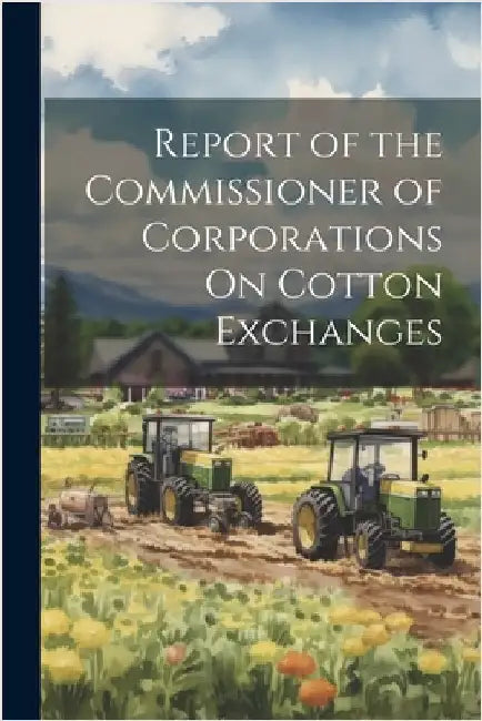 Report of the Commissioner of Corporations On Cotton Exchanges by Anonymous